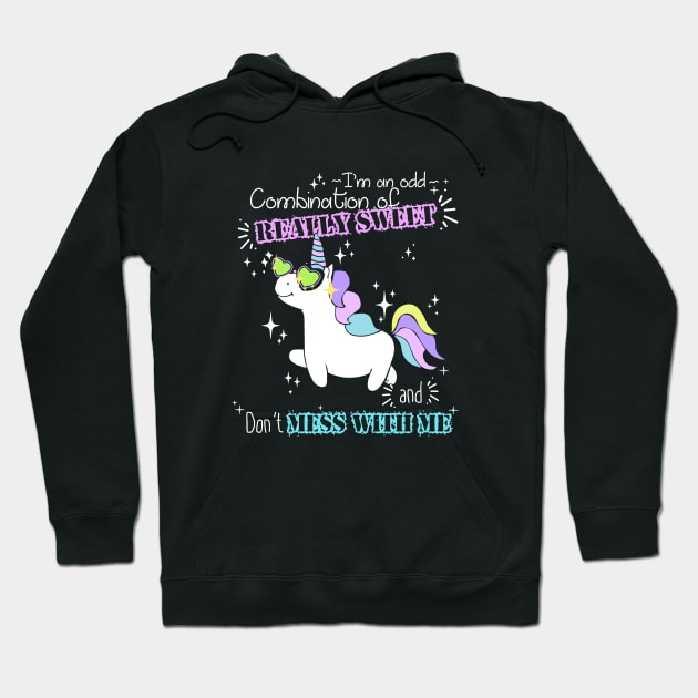 Im An Odd Combination Of Really Sweet And Dont Mess With Me Unicorn Hoodie by huepham613